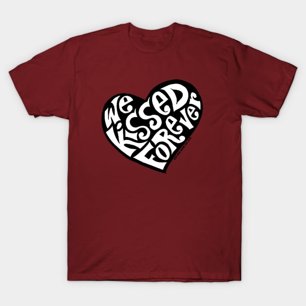 We Kissed FOREVER T-Shirt by GirlWhoDrewYou